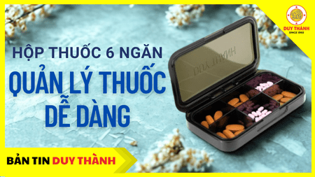 Quản lý thuốc dễ dàng cùng hợp phân liều thuốc 6 ngăn Duy Thành