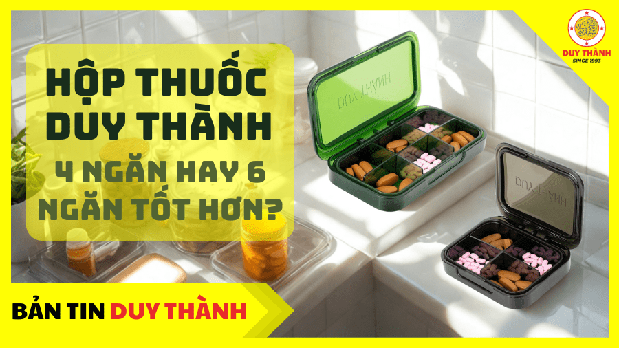 So sánh hộp chia thuốc 4 ngăn vs 6 ngăn Duy Thành - lựa chọn phù hợp cho từng nhu cầu
